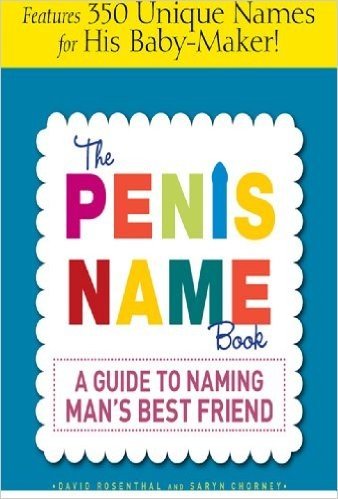 The Penis Name Book: A Guide to Naming Man's Best Friend