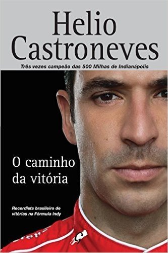 O caminho da vitória - Helio Castroneves