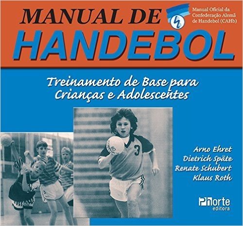 Manual de Handebol. Treinamento de Base Para Crianças e Adolescentes