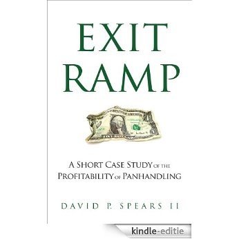 Exit Ramp: A Short Case Study of the Profitability of Panhandling (Kindle Single) (English Edition) [Kindle-editie]