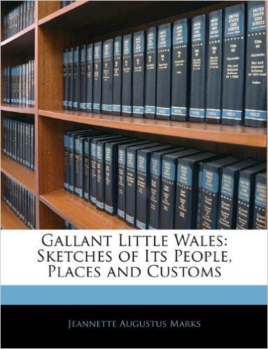 Gallant Little Wales: Sketches of Its People, Places and Customs