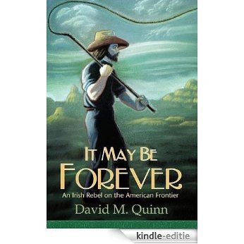 It May Be Forever: An Irish Rebel On the American Frontier (English Edition) [Kindle-editie]