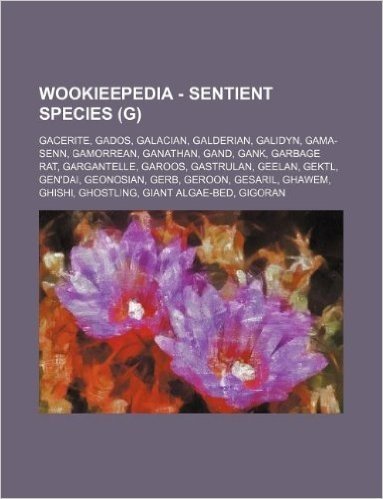 Wookieepedia - Sentient Species (G): Gacerite, Gados, Galacian, Galderian, Galidyn, Gama-Senn, Gamorrean, Ganathan, Gand, Gank, Garbage Rat, Gargantel baixar