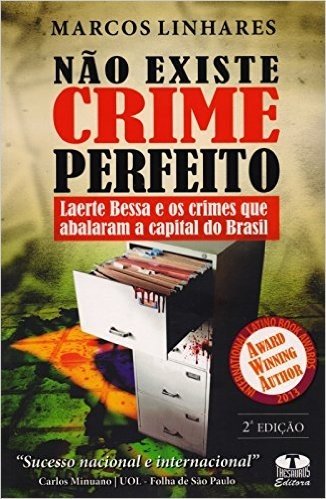 Não Existe Crime Perfeito. Laerte Bessa e os Crimes Que Abalaram a Capital do Brasil