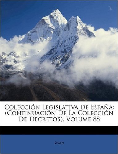 Coleccion Legislativa de Espana: (Continuacion de La Coleccion de Decretos), Volume 88