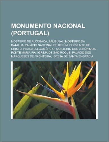 Monumento Nacional (Portugal): Mosteiro de Alcobaca, Zambujal, Mosteiro Da Batalha, Palacio Nacional de Belem, Convento de Cristo, Praca Do Comercio,
