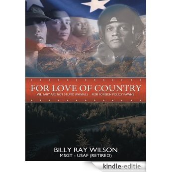 For Love of Country : Military are not Stupid Animals Nor Foreign Policy Pawns (English Edition) [Kindle-editie]