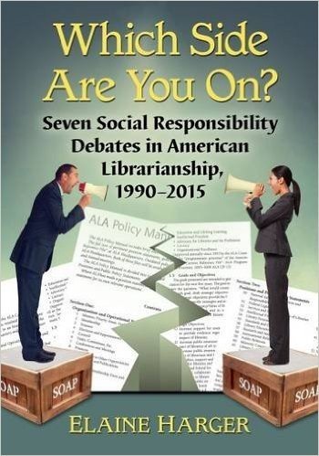 Which Side Are You On?: Seven Social Responsibility Debates in American Librarianship, 1990-2015