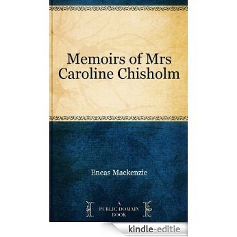 Memoirs of Mrs Caroline Chisholm (English Edition) [Kindle-editie]