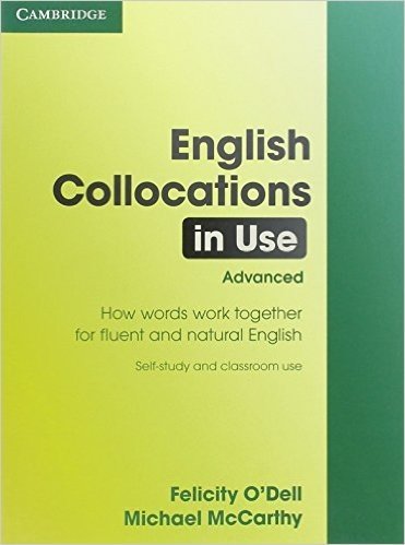 English Collocations in Use, Advanced: How Words Work Together for Fluent and Natural English