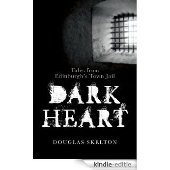 Dark Heart: Tales from Edinburgh's Town Jail [Kindle-editie]