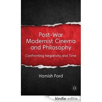 Post-War Modernist Cinema and Philosophy: Confronting Negativity and Time [Kindle-editie]
