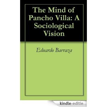The Mind of Pancho Villa: A Sociological Vision (English Edition) [Kindle-editie]