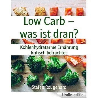 Low Carb - was ist dran?: Kohlenhydratarme Ernährung kritisch betrachtet (German Edition) [Kindle-editie]
