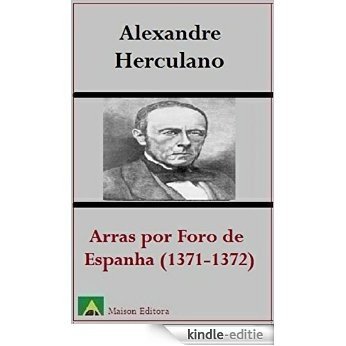 Arras por Foro de Espanha (1371-1372) (Ilustrado) (Literatura Língua Poruguesa) (Portuguese Edition) [Kindle-editie]