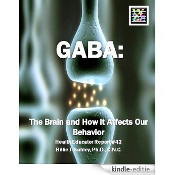 GABA: The Brain and How it Affects Our Behavior - Health Educator Report #42 (English Edition) [Kindle-editie]