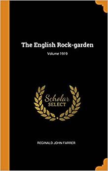 The English Rock-garden; Volume 1919