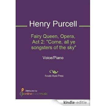 Fairy Queen, Opera, Act 2: "Come, all ye songsters of the sky" [Kindle-editie]