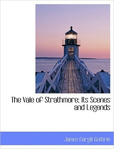 The Vale of Strathmore; Its Scenes and Legends
