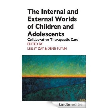 The Internal and External Worlds of Children and Adolescents: Collaborative Therapeutic Care (The Cassel Hospital Monograph Series) [Kindle-editie]