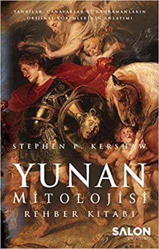 Yunan Mitolojisi Rehber Kitabı: Tanrılar, Canavarlar, Kahramanlar ve Efsanelerin Kökenleri