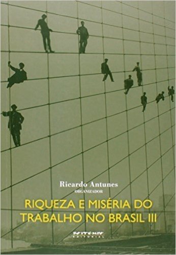 Riqueza e Miséria do Trabalho no Brasil 3 - Coleção Mundo do Trabalho
