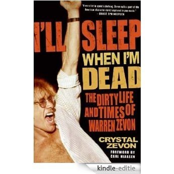 I'll Sleep When I'm Dead: The Life and Times of Warren Zevon [Kindle-editie]