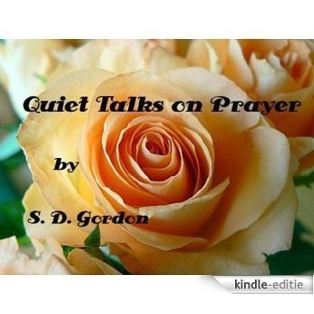 Quiet Talks on Prayer by S. D. Gordon (Illustrated) (English Edition) [Kindle-editie]