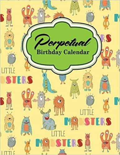Perpetual Birthday Calendar: Record Birthdays, Anniversaries and Meetings - Never Forget Family or Friends Birthdays, Cute Monsters Cover: Volume 53 (Perpetual Birthday Calendars)