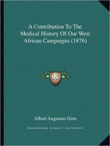 A Contribution to the Medical History of Our West African Campaigns (1876)