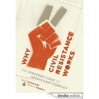 Why Civil Resistance Works: The Strategic Logic of Nonviolent Conflict (Columbia Studies in Terrorism and Irregular Warfare) [Kindle-editie] beoordelingen