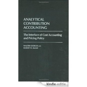 Analytical Contribution Accounting: The Interface of Cost Accounting and Pricing Policy [Kindle-editie]