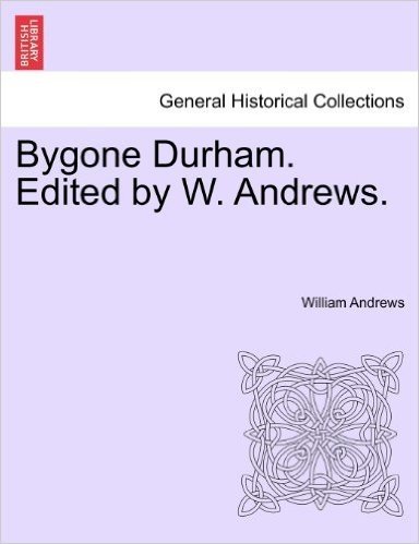 Bygone Durham. Edited by W. Andrews. baixar
