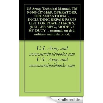 US Army, Technical Manual, TM 9-3405-217-14&P, OPERATORS, ORGANIZATIONAL, INCLUDING REPAIR PARTS LIST FOR POWER HACK S, (KELLER MFG., MODEL 5 HY-DUTY SA), ... military manuals on cd, (English Edition) [Kindle-editie]