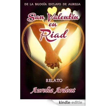 Esclavo de Aurelia vol.4: San Valentin en Riad  Relato (Spanish Edition) [Kindle-editie]