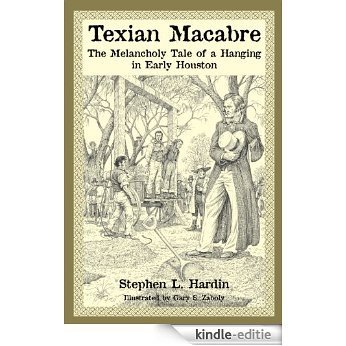 Texian Macabre: A Melancholy Tale of a Hanging in Early Houston (English Edition) [Kindle-editie]