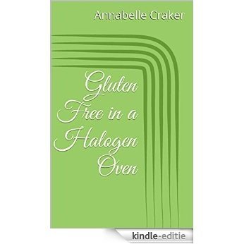 Gluten Free in a Halogen Oven: How To Bake Using Halogen Oven (English Edition) [Kindle-editie] beoordelingen