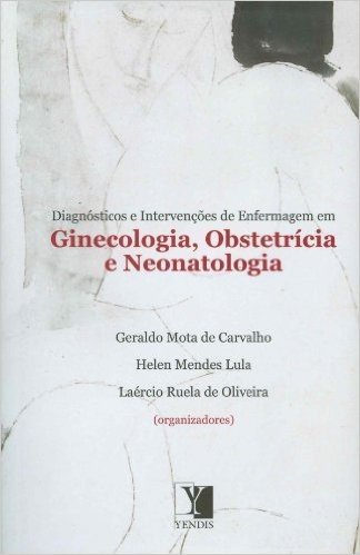 Diagnósticos e Intervenções de Enfermagem em Ginecologia, Obstetrícia e Neonatologia