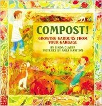 Compost!: Growing Gardens from Your Garbage