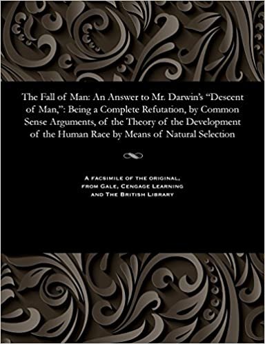 indir The Fall of Man: An Answer to Mr. Darwin&#39;s &quot;Descent of Man,&quot;: Being a Complete Refutation, by Common Sense Arguments, of the Theory of the Development of the Human Race by Means of Natural Selection