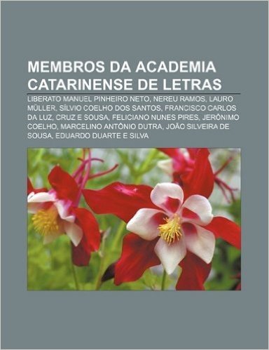Membros Da Academia Catarinense de Letras: Liberato Manuel Pinheiro Neto, Nereu Ramos, Lauro Muller, Silvio Coelho DOS Santos