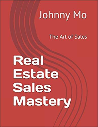 Real Estate Sales Mastery: The Art of Sales