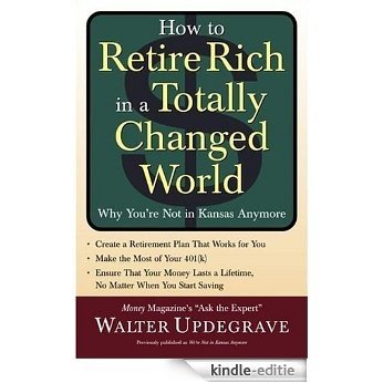 How to Retire Rich in a Totally Changed World: Why You're Not in Kansas Anymore [Kindle-editie]