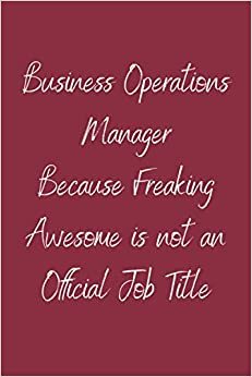 Business Operations Manager Because Freaking Awesome is not an Official Job Title: Teamwork Awards | Appreciation Gifts for Employees | Teamwork Gifts | Lined notebook | 6x9 inches |120 Pages