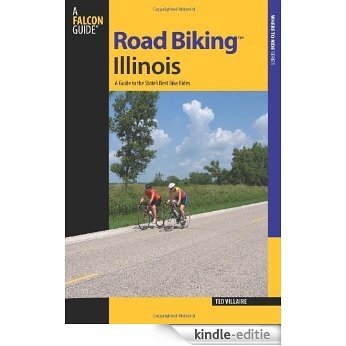 Road Biking Illinois: A Guide to the State's Best Bike Rides (Road Biking Series) [Kindle-editie]