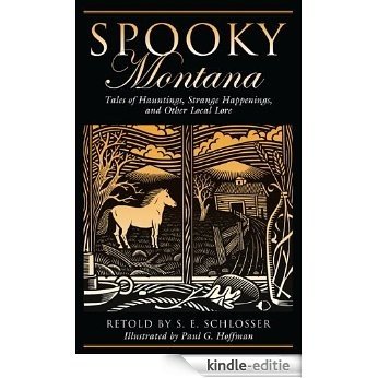 Spooky Montana: Tales of Hauntings, Strange Happenings, and Other Local Lore [Kindle-editie]