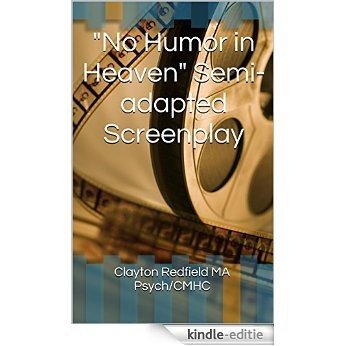 "No Humor in Heaven" Semi-adapted Screenplay (English Edition) [Kindle-editie]