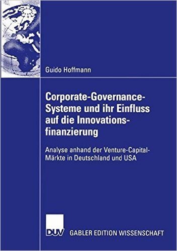 Corporate-Governance-Systeme Und Ihr Einfluss Auf Die Innovationsfinanzierung: Analyse Anhand Der Venture-Capital-Markte in Deutschland Und USA