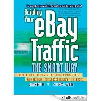 Building Your eBay Traffic the Smart Way: Use Froogle, Datafeeds, Cross-Selling, Advanced Listing Strategies, and More to Boost Your Sales on the Web's #1 Auction Site [Kindle-editie] beoordelingen