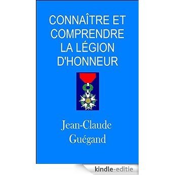 Connaître et comprendre la Légion d'honneur (French Edition) [Kindle-editie]